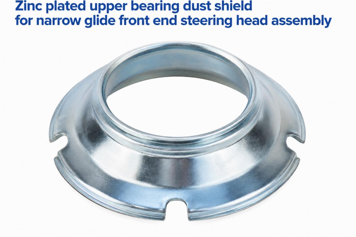 Zinc plated upper bearing dust shield for narrow glide front end steering head assembly